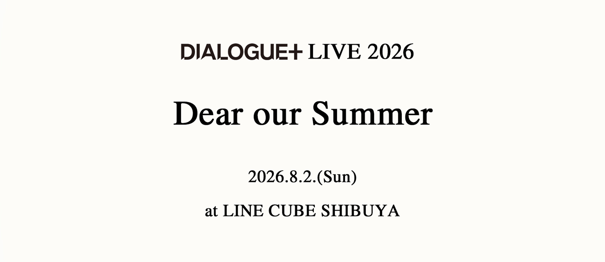 DIALOGUE＋ LIVE 2026 「Dear our Summer」